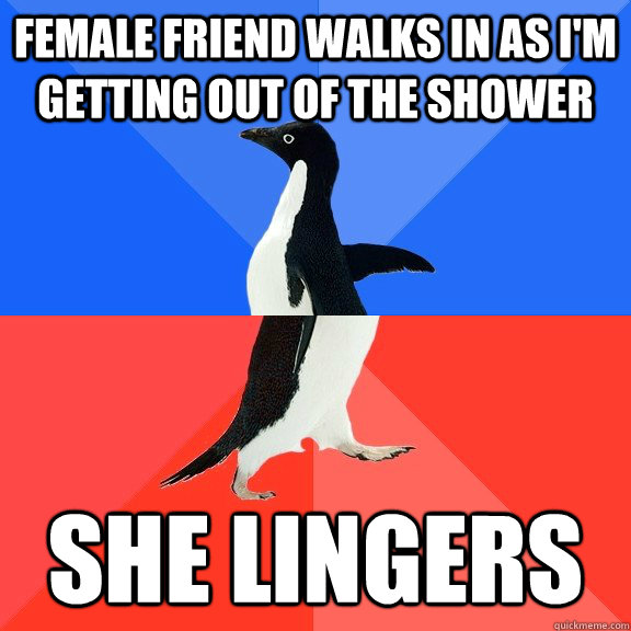 female friend walks in as i'm getting out of the shower she lingers  Socially Awkward Awesome Penguin