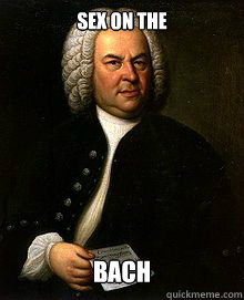 sex on the  Bach  Bach meme