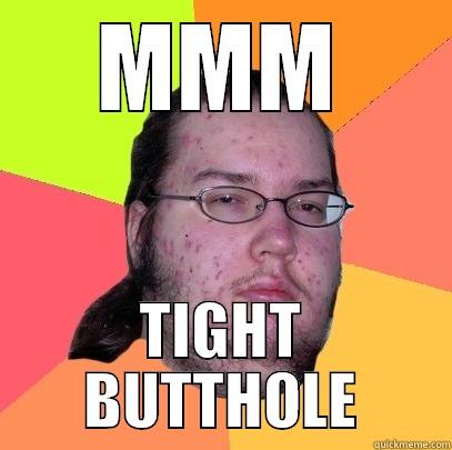MMM TIGHT BUTTHOLE Butthurt Dweller