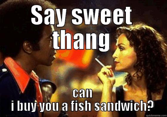 the ladies man - SAY SWEET THANG CAN I BUY YOU A FISH SANDWICH? Misc