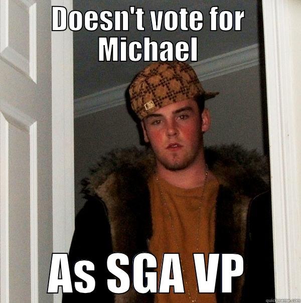 DOESN'T VOTE FOR MICHAEL AS SGA VP Scumbag Steve