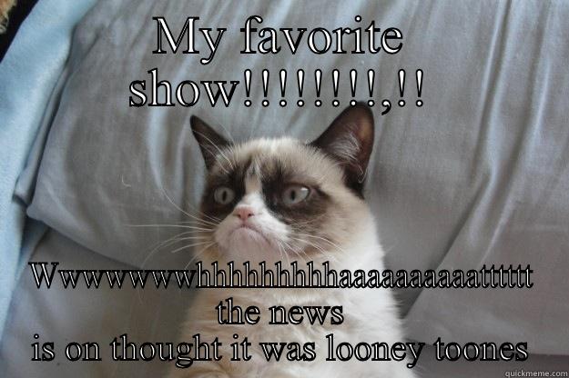 MY FAVORITE SHOW!!!!!!!!,!! WWWWWWWHHHHHHHHHAAAAAAAAAATTTTTT THE NEWS IS ON THOUGHT IT WAS LOONEY TOONES Grumpy Cat