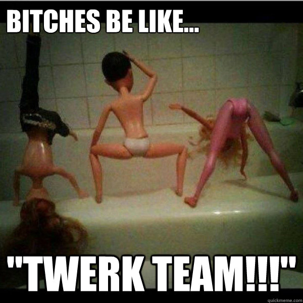 Bitches be like... 
