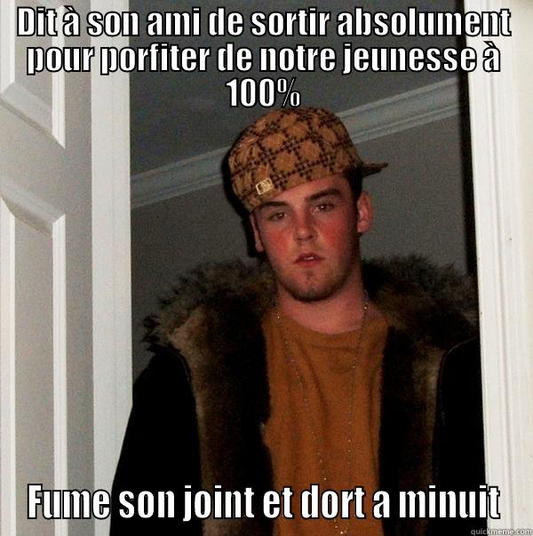 Jonathan la marde - DIT À SON AMI DE SORTIR ABSOLUMENT POUR PORFITER DE NOTRE JEUNESSE À 100% FUME SON JOINT ET DORT A MINUIT Scumbag Steve