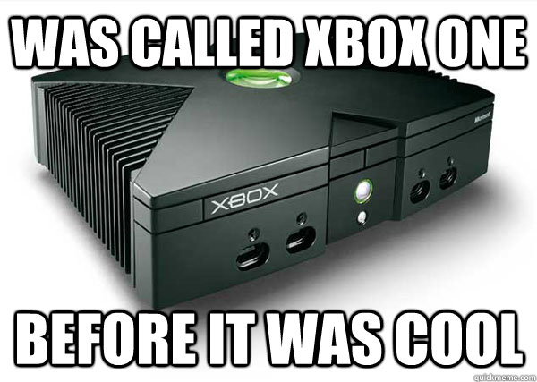 Was called XBox one Before it was cool  