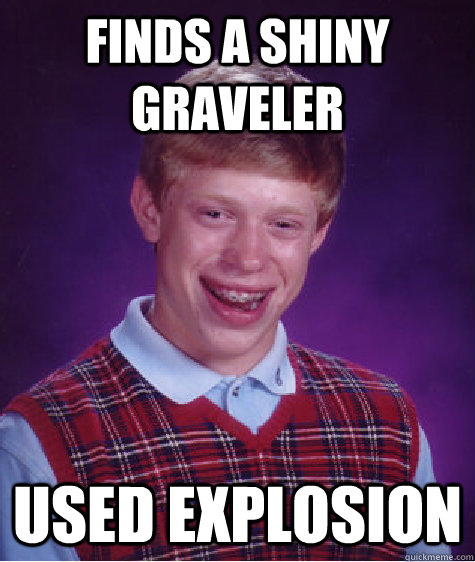 Finds a shiny graveler used explosion  Bad Luck Brian