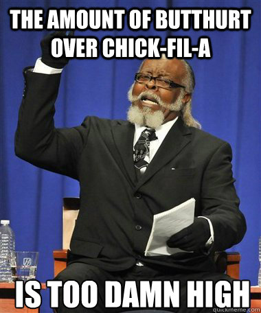 The amount of butthurt over Chick-fil-a Is too damn high  Rent Is Too Damn High Guy