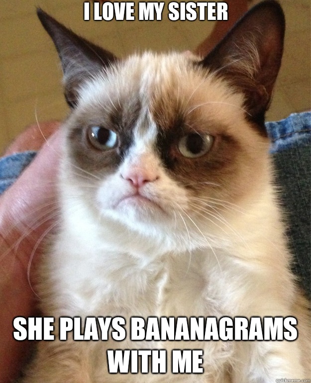 I love my sister She plays Bananagrams with me - I love my sister She plays Bananagrams with me  Misc