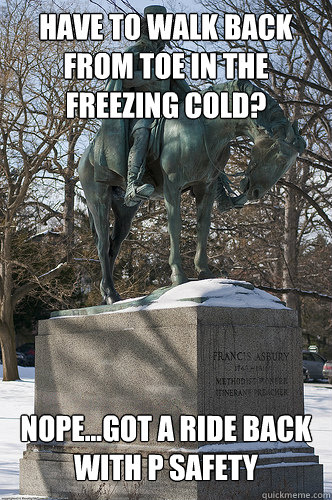 Have to walk back from TOE in the freezing cold? nope...got a ride back with P Safety - Have to walk back from TOE in the freezing cold? nope...got a ride back with P Safety  Drew University Meme