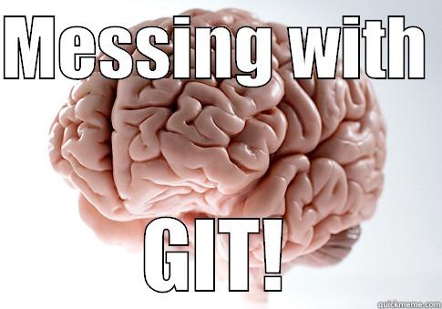 Brainy Git - MESSING WITH  GIT! Scumbag Brain