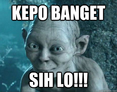 kepo banget SIH LO!!!  KEPO BANGET SIH LO