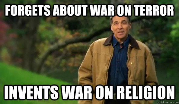 Forgets about war on terror Invents war on religion  Rick perry