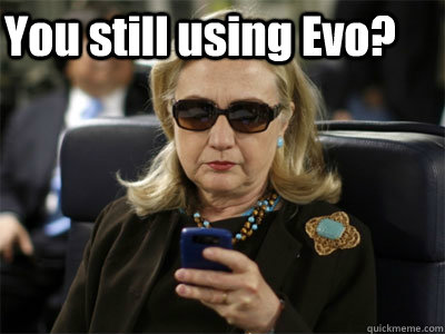 You still using Evo?  - You still using Evo?   Hillary texting