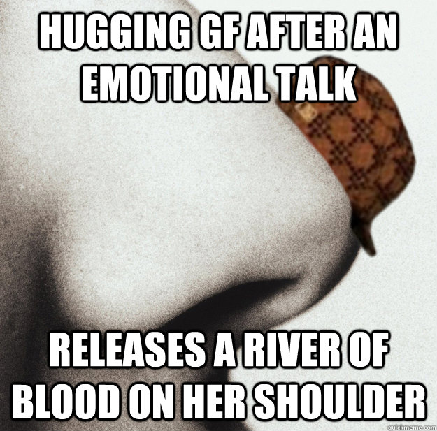 hugging gf after an emotional talk releases a river of blood on her shoulder  