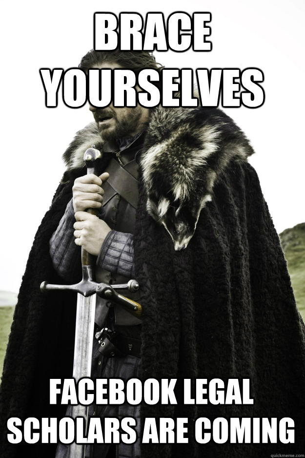 Brace Yourselves Facebook Legal Scholars are coming  Winter is coming