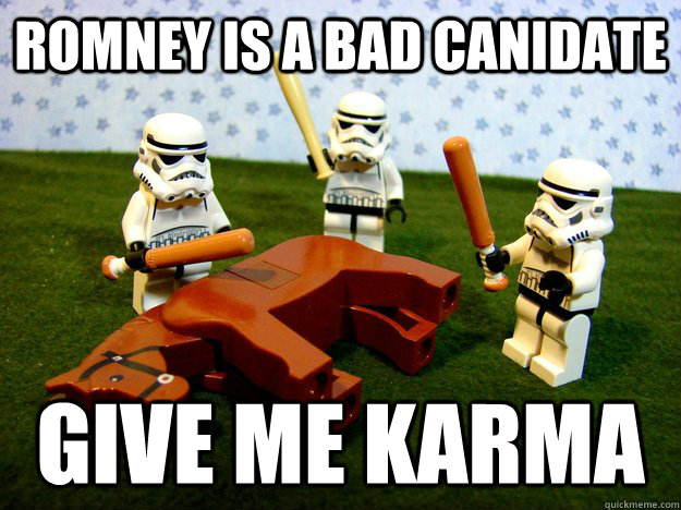 Romney is a bad canidate give me karma - Romney is a bad canidate give me karma  Beating A Dead Horse