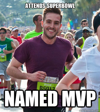 Attends superbowl named mvp  Rediculously Photogenic Guy