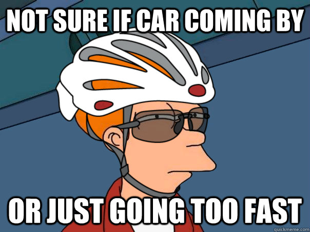 Not sure if car coming by or just going too fast  road bike fry