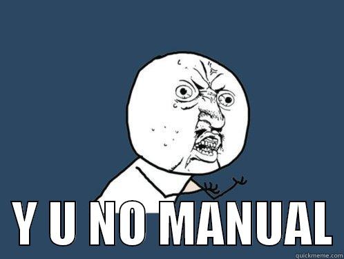    Y U NO MANUAL Y U No