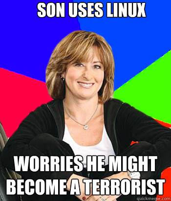 Son uses linux worries he might become a terrorist - Son uses linux worries he might become a terrorist  Sheltering Suburban Mom