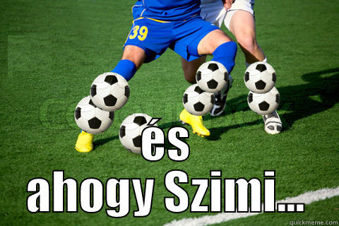  ÉS AHOGY SZIMI... Misc