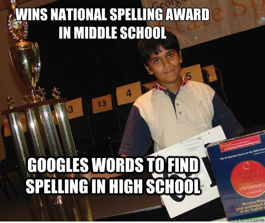 Wins national spelling award
in middle school Googles words to find spelling in high school - Wins national spelling award
in middle school Googles words to find spelling in high school  Sham-wow