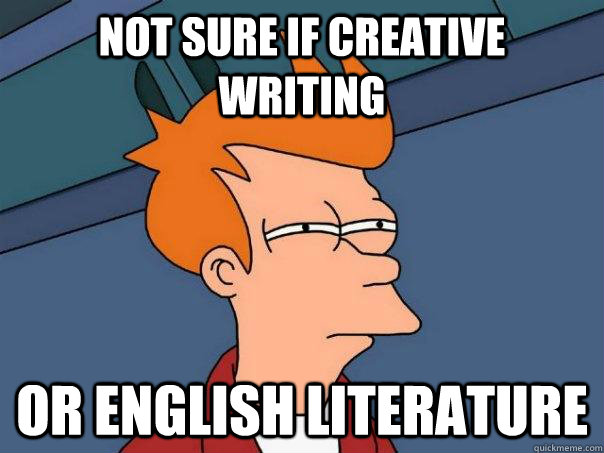 Not sure if Creative Writing Or English Literature  Futurama Fry