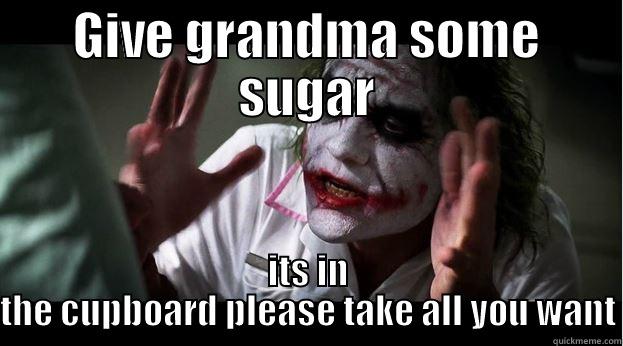 GIVE GRANDMA SOME SUGAR ITS IN THE CUPBOARD PLEASE TAKE ALL YOU WANT Joker Mind Loss