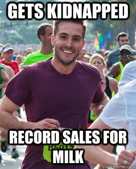 Gets Kidnapped record sales for milk  Ridiculously photogenic guy
