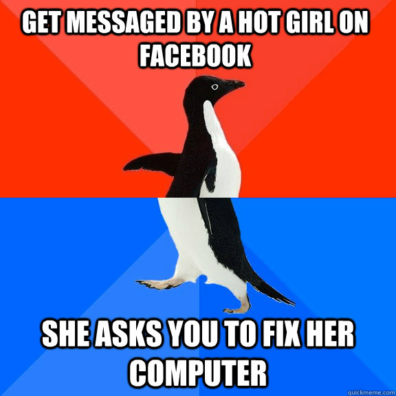Get messaged by a hot girl on facebook she asks you to fix her computer  Socially Awesome Awkward Penguin