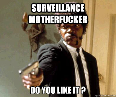 surveillance motherfucker do you like it ?  Fedora Motherfucker