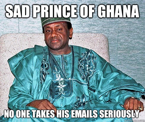 sad prince of Ghana No one takes his emails seriously  