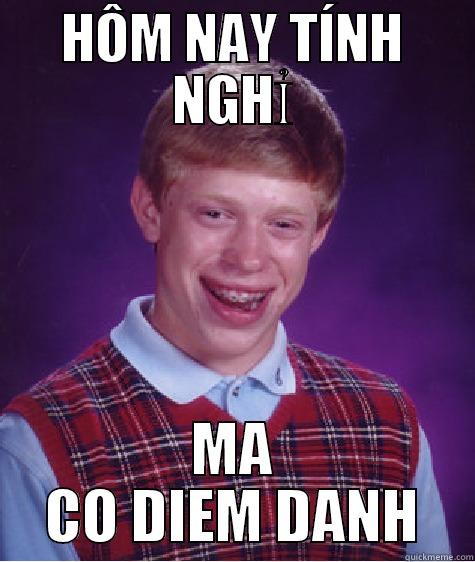 HÔM NAY TÍNH NGHỈ MÀ CÓ ĐIỂM DANH Bad Luck Brian