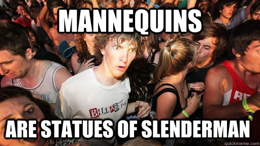 Mannequins are statues of slenderman  Sudden Clarity Clarence