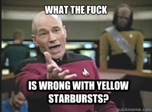 what the fuck is wrong with yellow starbursts?  Annoyed Picard