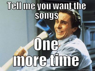 TELL ME YOU WANT THE SONGS ONE MORE TIME Misc