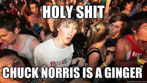 Holy Shit Chuck Norris is a ginger  Sudden Clarity Clarence