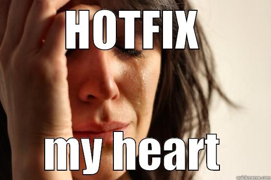 HOTFIX MY HEART First World Problems