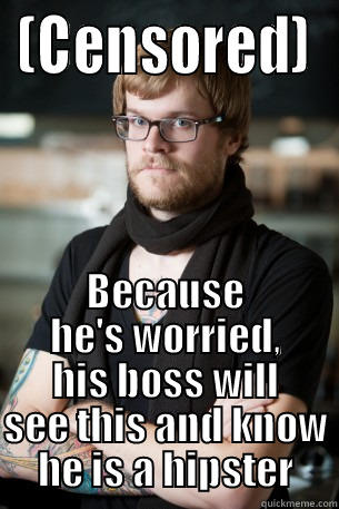 (CENSORED) BECAUSE HE'S WORRIED, HIS BOSS WILL SEE THIS AND KNOW HE IS A HIPSTER Hipster Barista