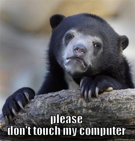  PLEASE DON'T TOUCH MY COMPUTER Confession Bear