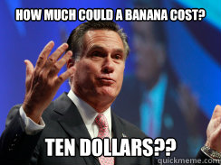 How much could a banana cost? Ten dollars?? - How much could a banana cost? Ten dollars??  Mitt Bluth