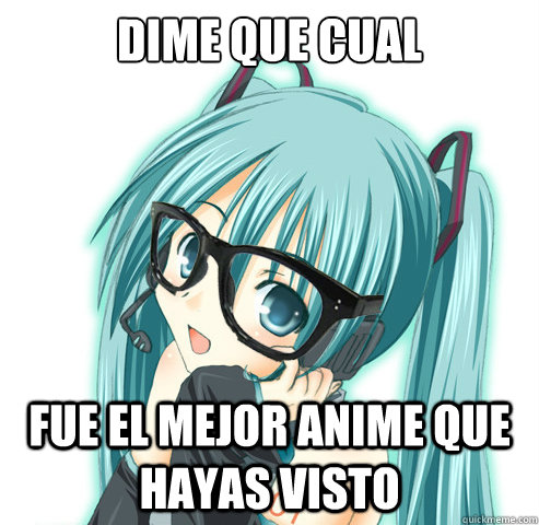 Dime que cual  fue el mejor anime que hayas visto  Hipster Hatsune Miku