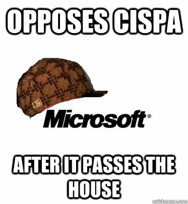 opposes cispa after it passes the house - opposes cispa after it passes the house  scumbag microsoft