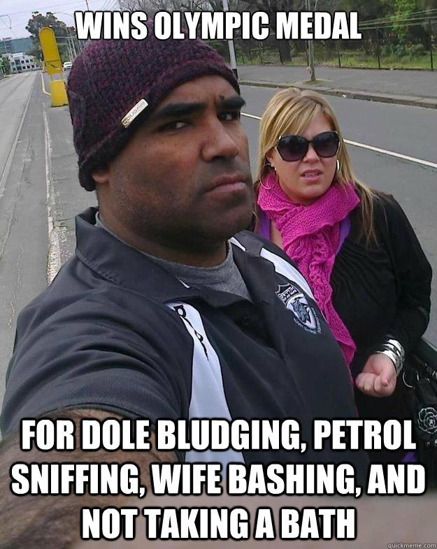 WINS OLYMPIC MEDAL FOR DOLE BLUDGING, PETROL SNIFFING, WIFE BASHING, AND NOT TAKING A BATH - WINS OLYMPIC MEDAL FOR DOLE BLUDGING, PETROL SNIFFING, WIFE BASHING, AND NOT TAKING A BATH  WAYNE ANTHONY