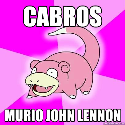 Cabros Murio John Lennon  Slowpoke