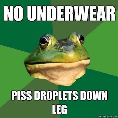 No underwear Piss droplets down leg  Foul Bachelor Frog