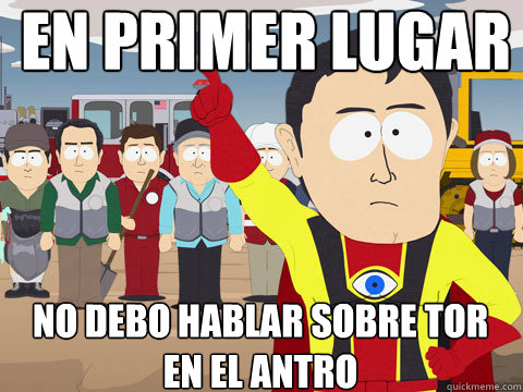 en primer lugar no debío hablar sobre TOR en el antro  Captain Hindsight