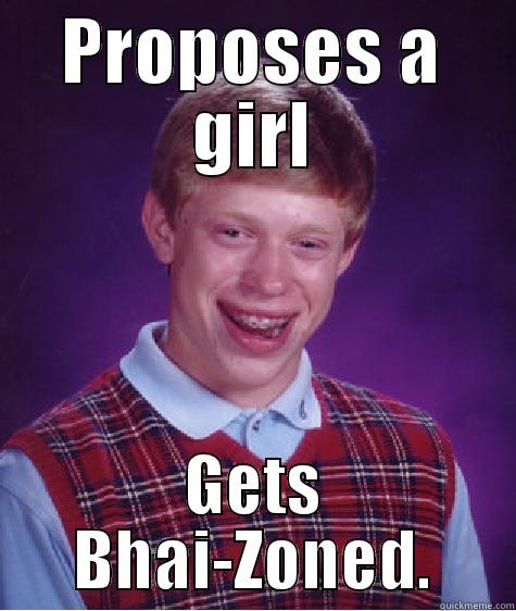 PROPOSES A GIRL GETS BHAI-ZONED. Bad Luck Brian