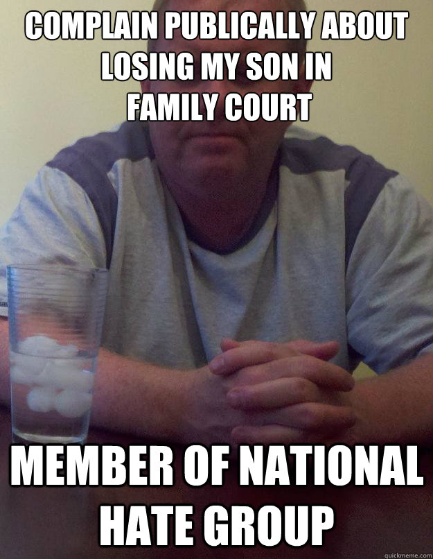 complain publically about losing my son in
 family court member of national hate group - complain publically about losing my son in
 family court member of national hate group  Disappointed Dad