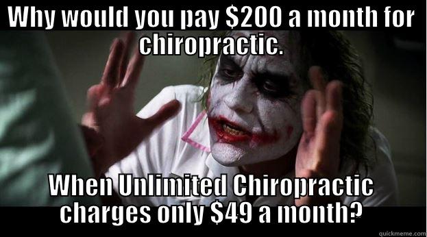 WHY WOULD YOU PAY $200 A MONTH FOR CHIROPRACTIC. WHEN UNLIMITED CHIROPRACTIC CHARGES ONLY $49 A MONTH? Joker Mind Loss